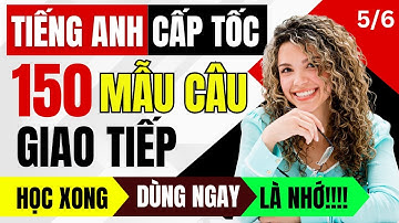 150 Cấu Trúc Câu Giao Tiếp Tiếng Anh Ai Cũng Nên Biết | Nói Hay Không Cần Giỏi Ngữ Pháp | Phần 5/6