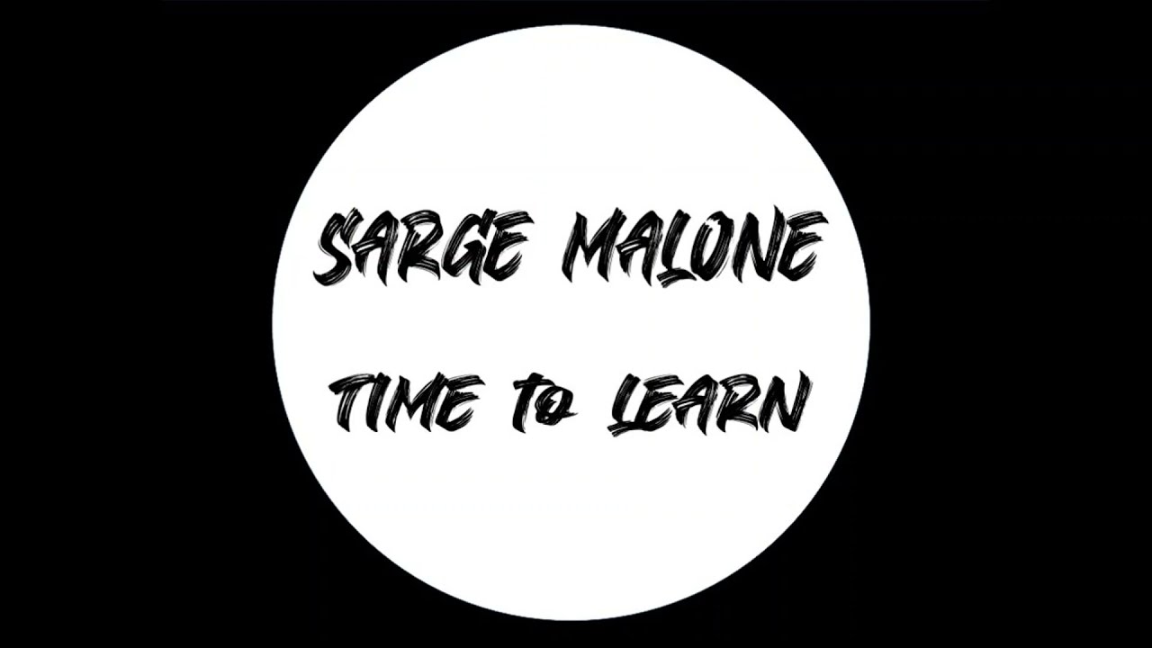 Sarge Malone - Time to learn (edit)