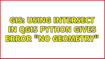 GIS: Using intersect in QGIS Python gives error "no geometry" (2 Solutions!!)