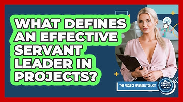 What Defines An Effective Servant Leader In Projects?