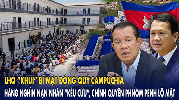 LHQ “khui” bí mật động quỷ Campuchia: Hàng nghìn nạn nhân “kêu cứu”, chính quyền Phnom Penh lộ mặt!