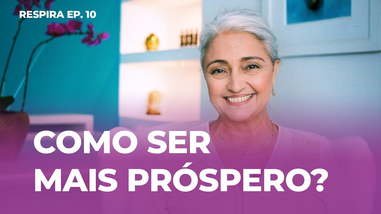 Como atrair prosperidade para sua vida? | Respira | Episódio 10 - YouTube