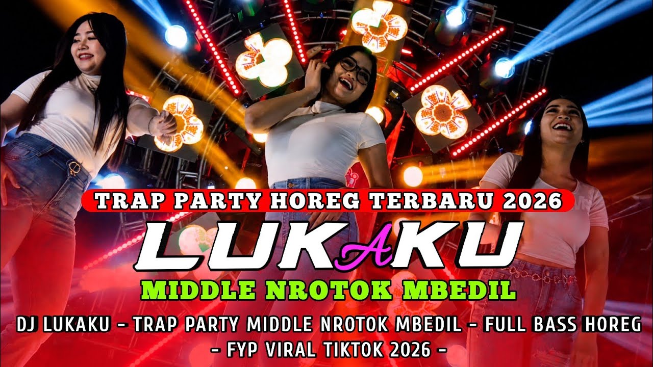 DJ LUKAKU - TRAP PARTY MIDDLE NROTOK MBEDIL - FULL BASS HOREG || FYP VIRAL TIKTOK 2026