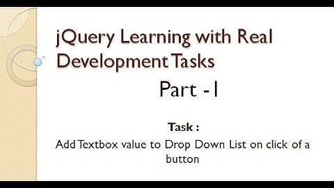 Task -1: jQuery Basics and Add TextBox value to Drop Down on button click