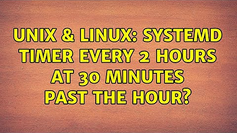 Unix & Linux: systemd timer every 2 hours at 30 minutes past the hour?
