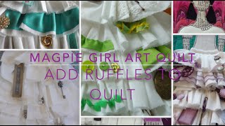 Magpie Girl Art Quilt 7  -  Add Ruffles to Quilt