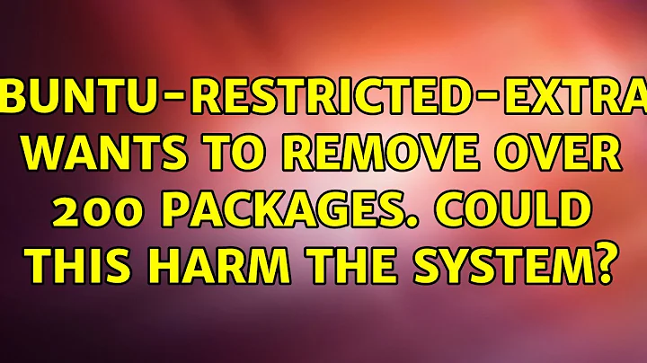 Ubuntu: ubuntu-restricted-extras wants to remove over 200 packages. Could this harm the system?