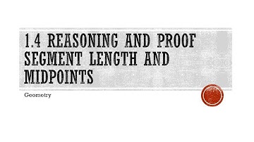 1.4 Reasoning and Proof Segment Length and Midpoints