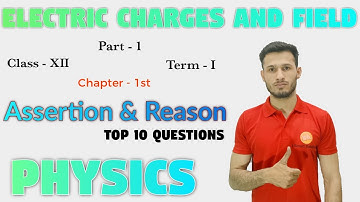 Assertion & Reason,Chap 1 ( Electric charges and Field),Physics,Class 12,CBSE,Term 1,Part 1