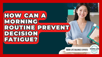 How Can A Morning Routine Prevent Decision Fatigue? - Work Life Balance Experts
