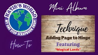 Mini Album Techniques How-To Add Page To Hinge By Katies World Featuring Magical Lands Album