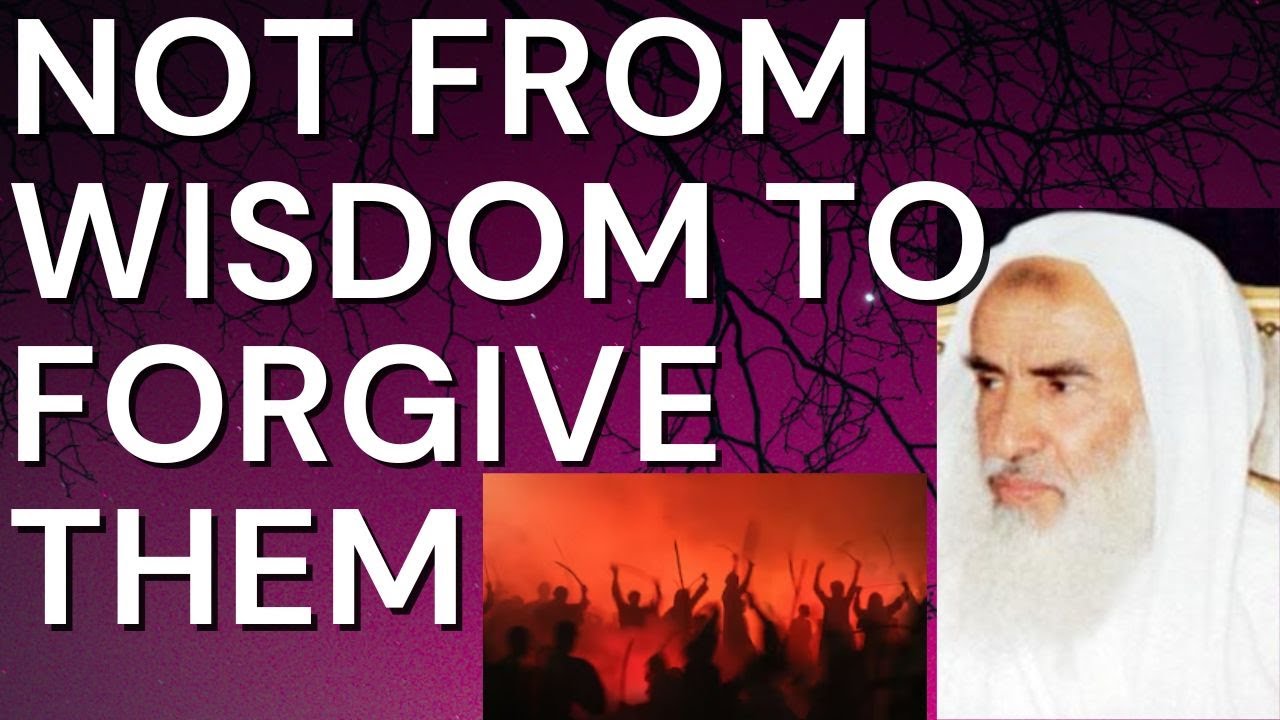 NOT FROM WISDOM to FORGIVE THEM - Sheikh ibn Uthaymin رحمه الله