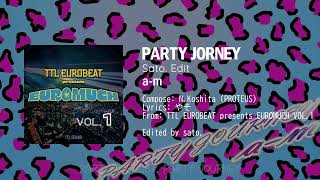 【EUROBEAT】PARTY JOURNEY (Sato. Edit) / a-m【PROTEUS】