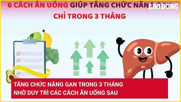 Tăng chức năng gan trong 3 tháng nhờ duy trì các cách ăn uống sau | Báo Lao Động
