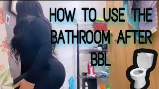 How To Use The Bathroom After BBL