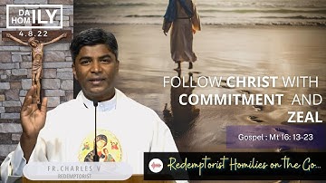 Homily - FOLLOW CHRIST WITH COMMITMENT & ZEAL (4 August, 2022) - Fr. Charles Vijay CSsR