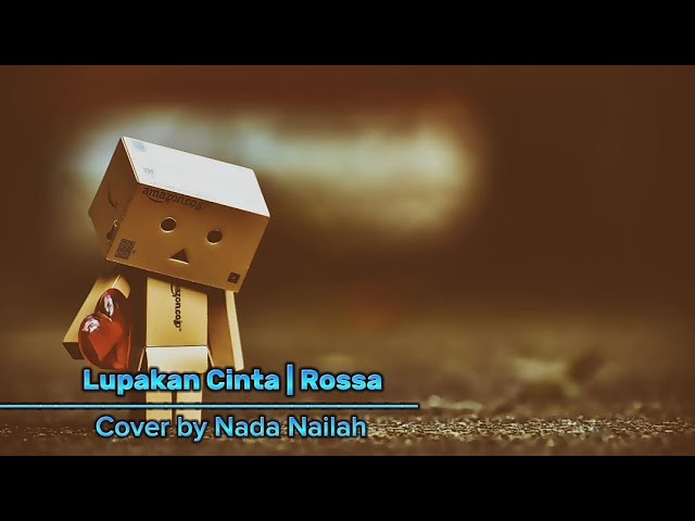 Lupakan Cinta - Rossa (Lirik) Cover by Nada Nailah class=