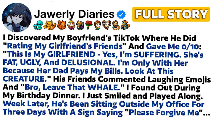 [FULL STORY] I Discovered My Boyfriend's TikTok Where He Did "Rating My Girlfriend's Friends"..