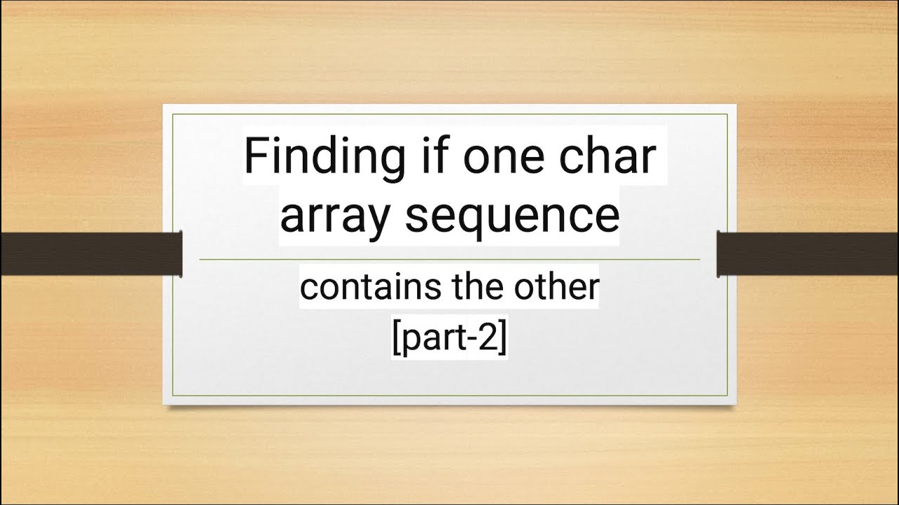 Finding if one char array sequence contains the other [part-2] - YouTube