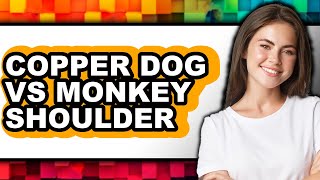 Copper Dog VS Monkey Shoulder - Full Comparison