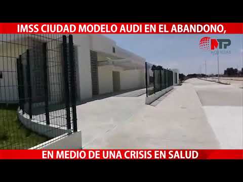 #IMSS Ciudad Modelo Audi en el abandono, en medio de una crisis en salud