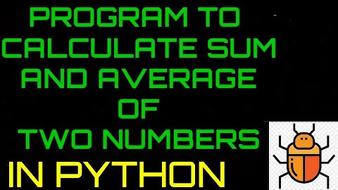 program in python to calculate the sum and average of two numbers