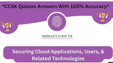 CCSK Module 5 Unit 2-8 - Securing Cloud Applications, Users.. | Quizzes *Answers* With 100% Accuracy