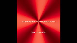 U2 - Love Is Bigger Than Anything In Its Way [John "J C" Carr Remix]