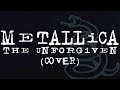 Metallica The Unforgiven (Cover)