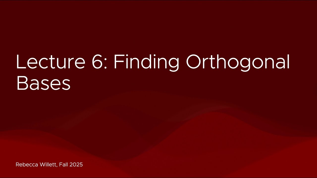 Lecture 6 Fall 2025: Finding Orthogonal Bases: video thumbnail