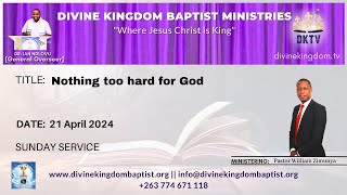 Nothing too hard for God | Pastor William Zimunya | 21 April 2024