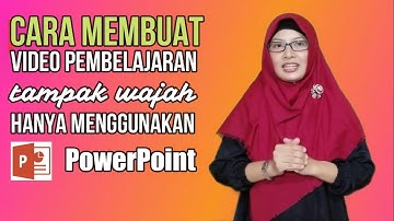 Cara Membuat Video Pembelajaran Tampak Wajah Hanya Menggunakan Powerpoint