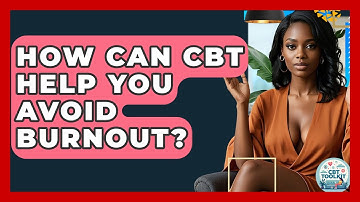 How Can CBT Help You Avoid Burnout? - CBT Toolkit