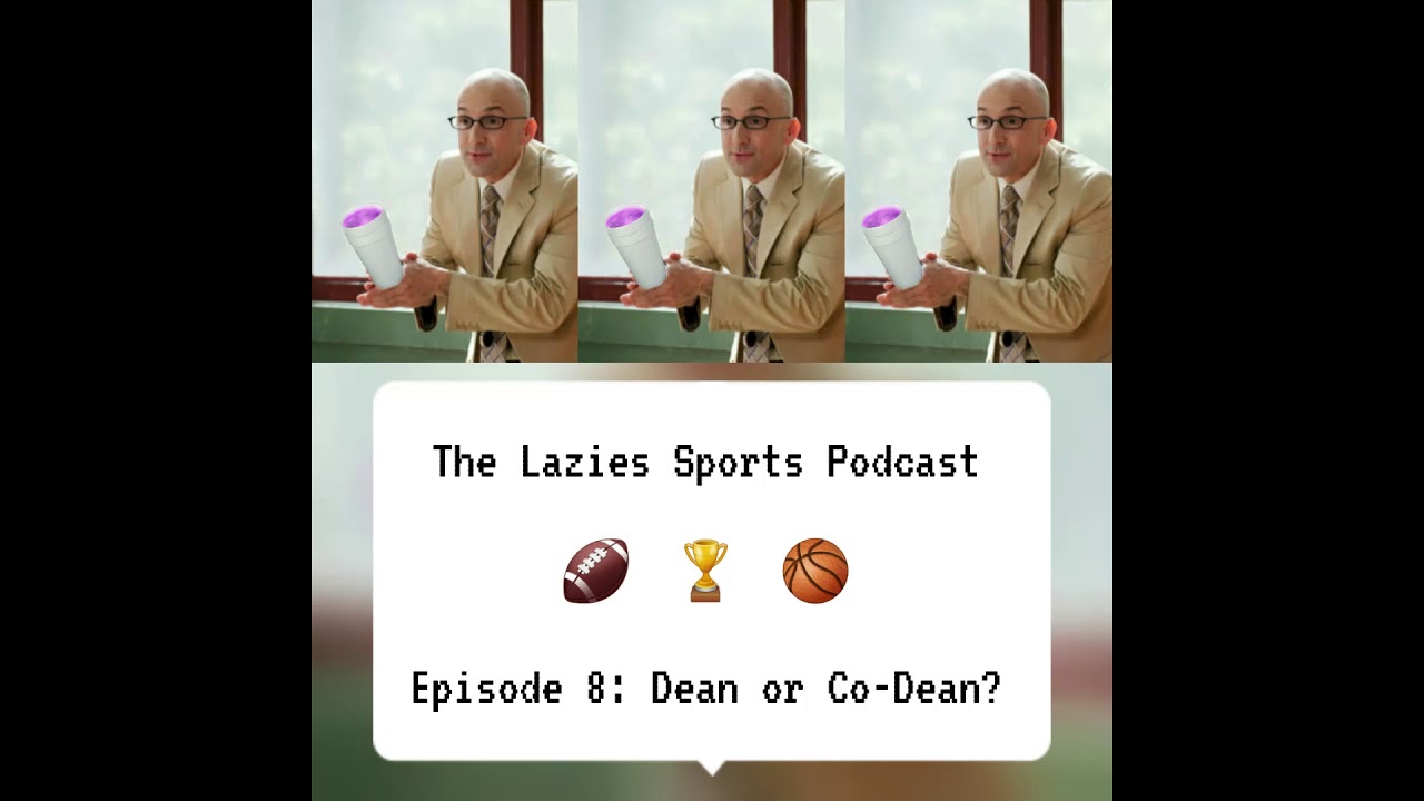 The Lazies Sports Podcast Episode 8: Dean or Co-Dean?