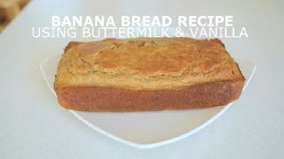 Banana Bread Recipe Using Buttermilk & Vanilla : Banana Bread