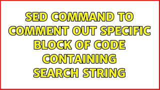 Unix & Linux: sed command to comment out specific block of code containing search string
