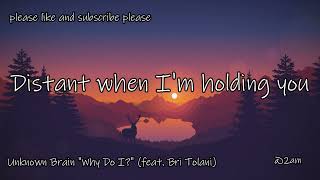 Unknown Brain  Why Do I feat Bri Tolani  s 