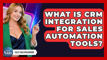 What Is CRM Integration For Sales Automation Tools? - Sales Saas Breakdown