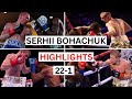 Serhii Bohachuk (22-1) Highlights & Knockouts