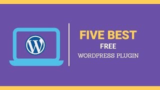 Five Best WordPress Plugins | Five Best Free Plugins 2018