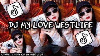 DJ MY LOVE WESTLIFE OH MY LOVE I'M HOLDING ON FOREVER SOUND FYP TIKTOK TERBARU 2026