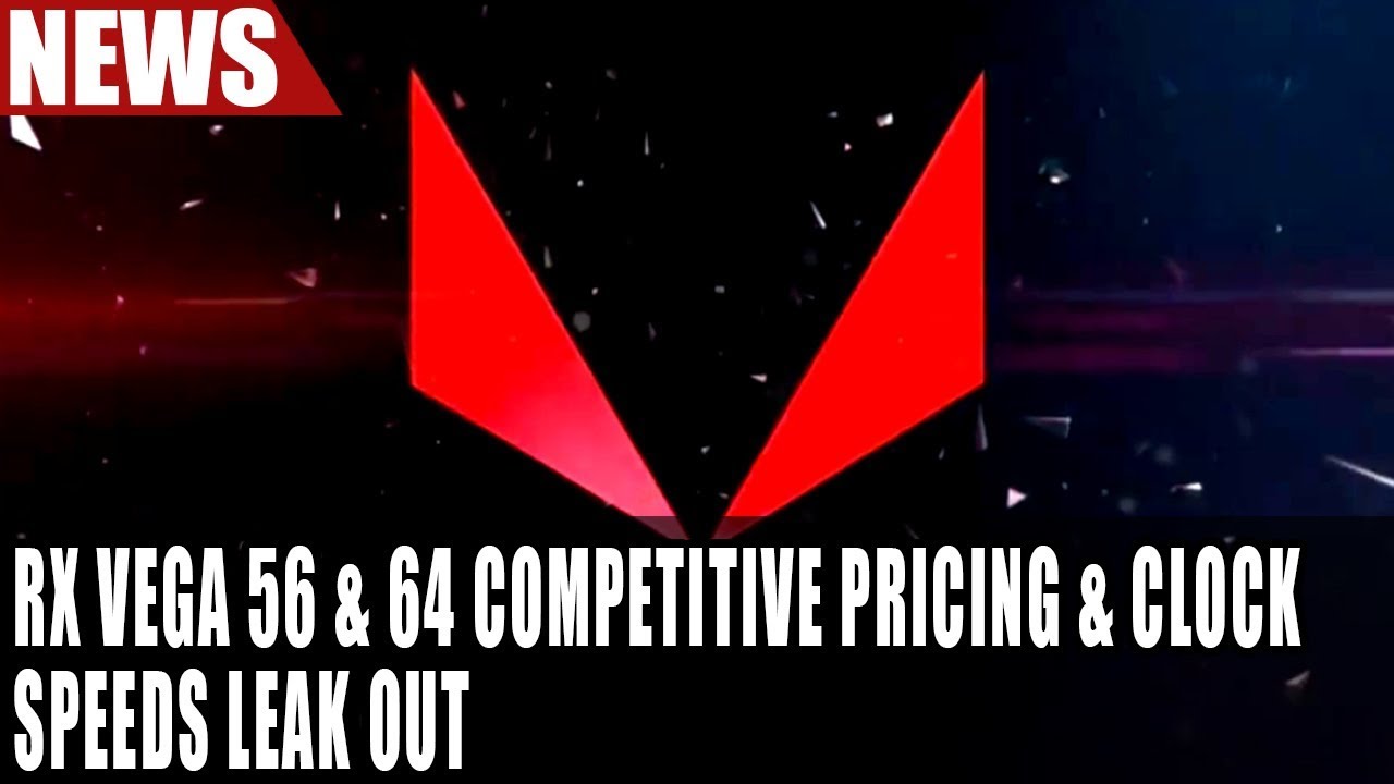 Radeon RX Vega 56 & 64 Competitive Pricing & Clock Speeds Leak Out