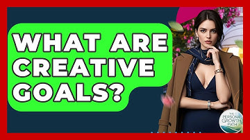 What Are Creative Goals? - The Personal Growth Path