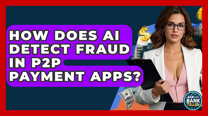 How Does AI Detect Fraud In P2P Payment Apps? - Ask Your Bank Teller