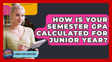 How Is Your Semester GPA Calculated For Junior Year? - Junior Year Jumpstart