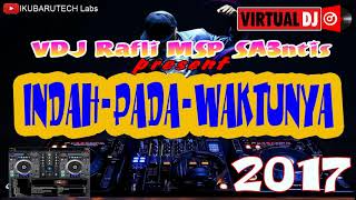 Download Lagu Indah Pada Waktunya 2017 | Virtual DJ | VDJ Rafli MSP SA3NTIS MP3