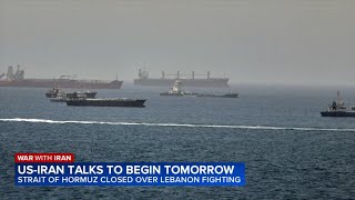 US-Iran talks to begin Sunday in Switzerland but Tehran closes the strait over Lebanon fighting