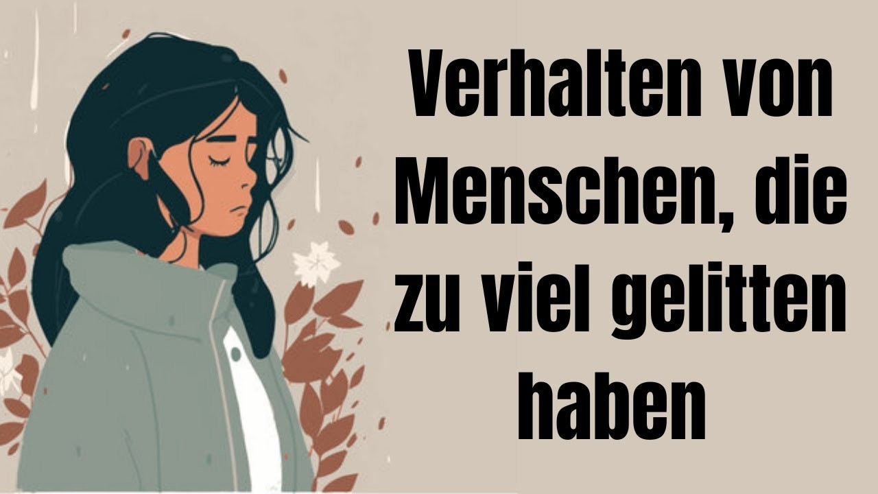 Verhalten von Menschen, die zu viel gelitten haben!
