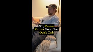 Why Passion Matters More Than Quick Cash #shorts
