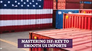Mastering ISF: Key to Smooth US Imports